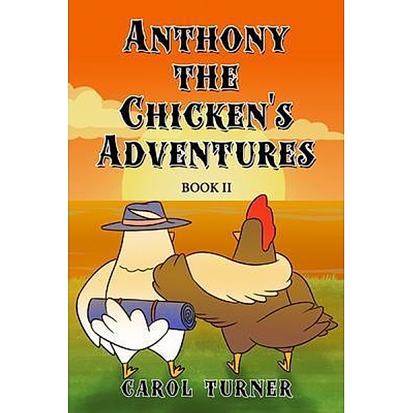 Anthony the Chicken's Adventures Book II / ReadersMagnet LLC, Carol Turner