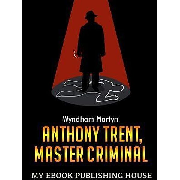 Anthony Trent, Master Criminal / SC Active Business Development SRL, Wyndham Martyn