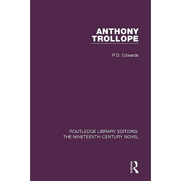 Anthony Trollope / Routledge Library Editions: The Nineteenth-Century Novel, P. D. Edwards