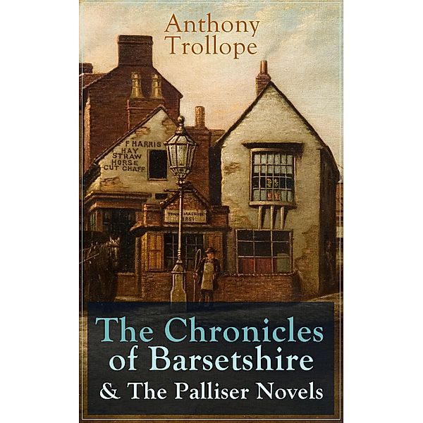 Anthony Trollope: The Chronicles of Barsetshire & The Palliser Novels, Anthony Trollope