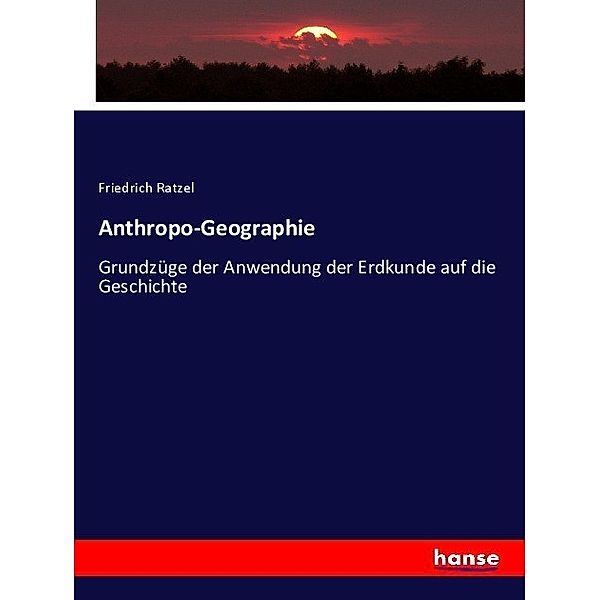 Anthropo-Geographie, Friedrich Ratzel