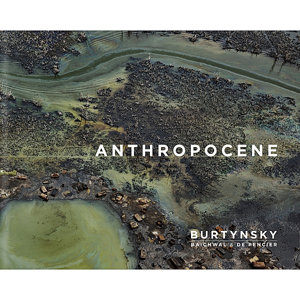 Anthropocene, Edward Burtynsky, Jennifer Baichwal, Nicholas de Pencier