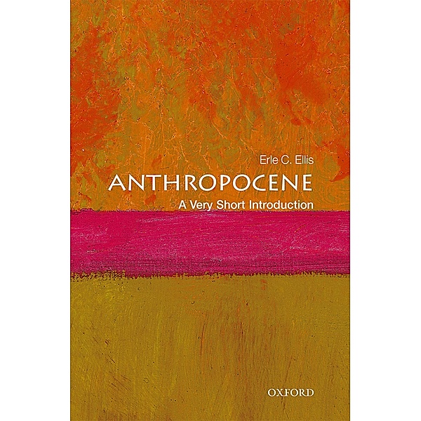 Anthropocene: A Very Short Introduction / Very Short Introductions, Erle C. Ellis