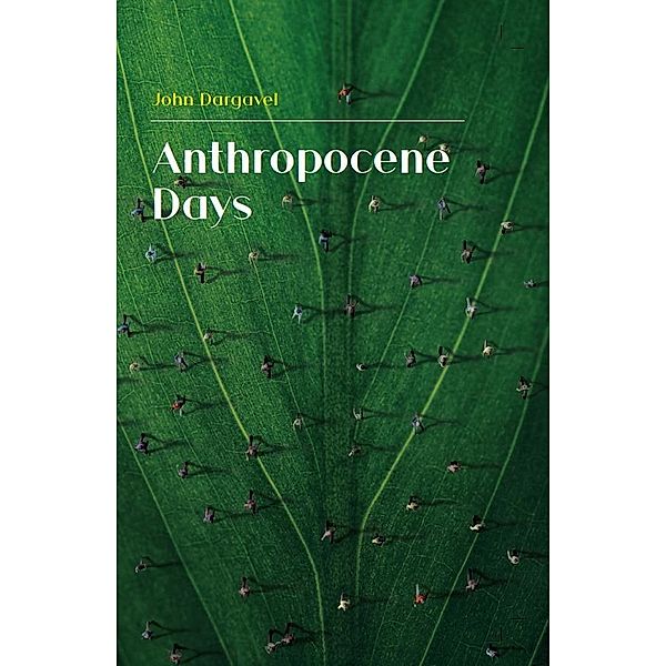 Anthropocene Days, John Dargavel