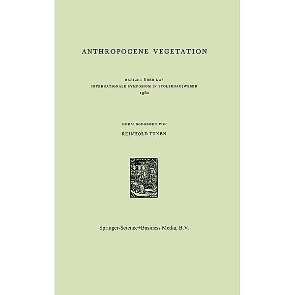 Anthropogene Vegetation / Berichte über die Internationalen Symposia der Internationalen Vereinigung für Vegetationskunde Bd.5