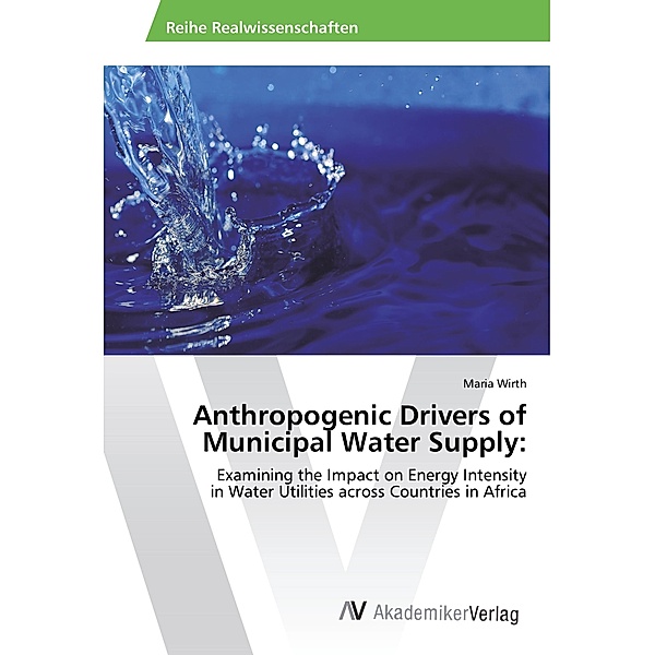 Anthropogenic Drivers of Municipal Water Supply:, Maria Wirth