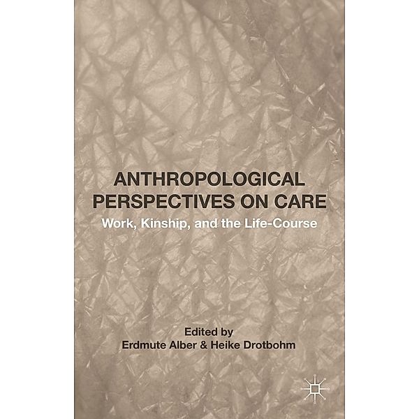 Anthropological Perspectives on Care, Erdmute Alber