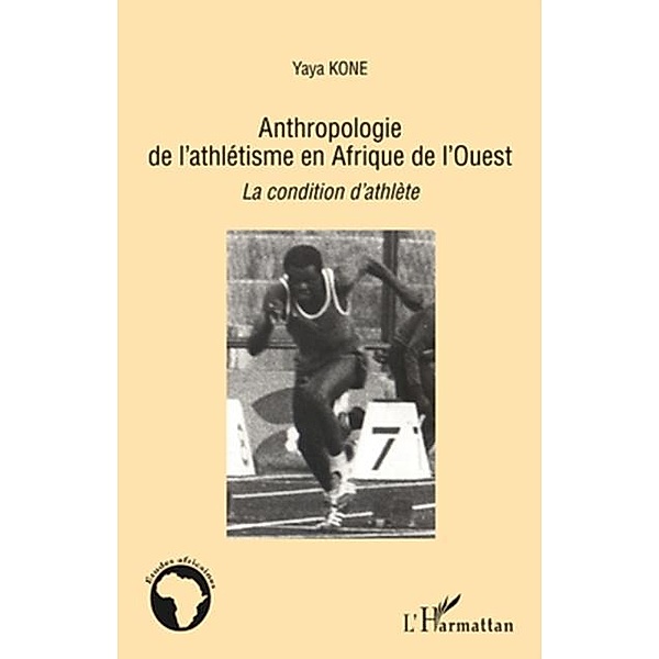 Anthropologie de l'athletisme en afrique de l'ouest - la con / Hors-collection, Yaya Kone