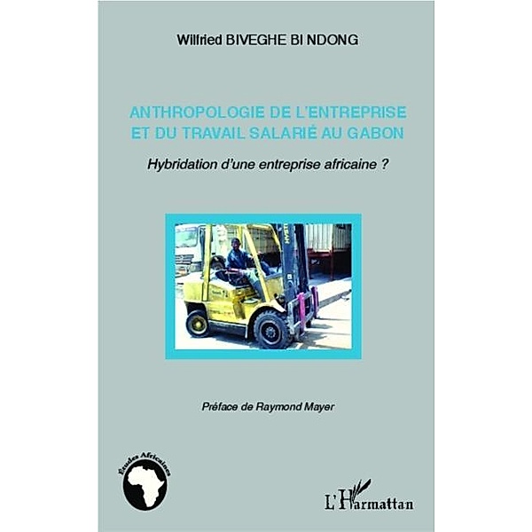 Anthropologie de l'entreprise et du travail salarie au Gabon / Hors-collection, Wilfried Biveghe Bi Ndong
