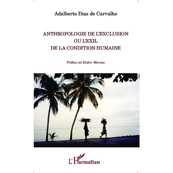 Anthropologie de l'exclusion ou l'exil de la condition humaine, Dias de Carvalho Adalberto Dias de Carvalho