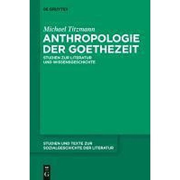 Anthropologie der Goethezeit / Studien und Texte zur Sozialgeschichte der Literatur Bd.119, Michael Titzmann