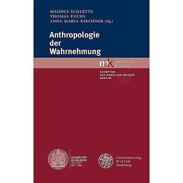 Anthropologie der Wahrnehmung / Schriften des Marsilius-Kollegs Bd.16