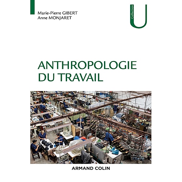 Anthropologie du travail / Collection U, Marie-Pierre Gibert, Anne Monjaret