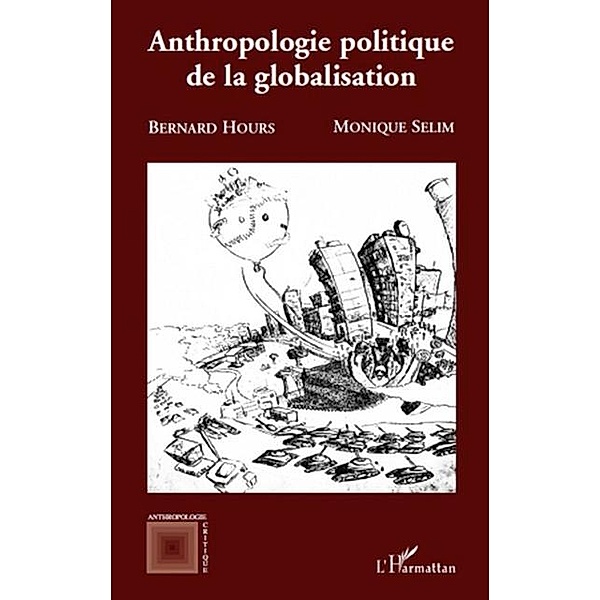 Anthropologie politique de la globalisation / Hors-collection, Bernard Hours