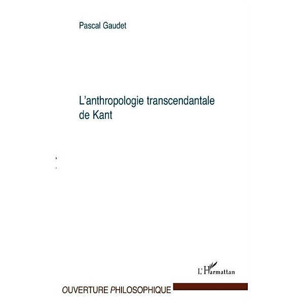 Anthropologie transcendantalede Kant L' / Hors-collection, Pascal Gaudet