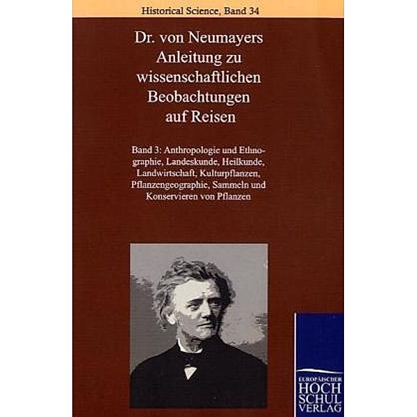 Anthropologie und Ethnographie, Landeskunde, Heilkunde, Landwirtschaft, Kulturpflanzen, Pflanzengeographie, Sammeln und Konservieren von Pflanzen, Georg von Neumayer