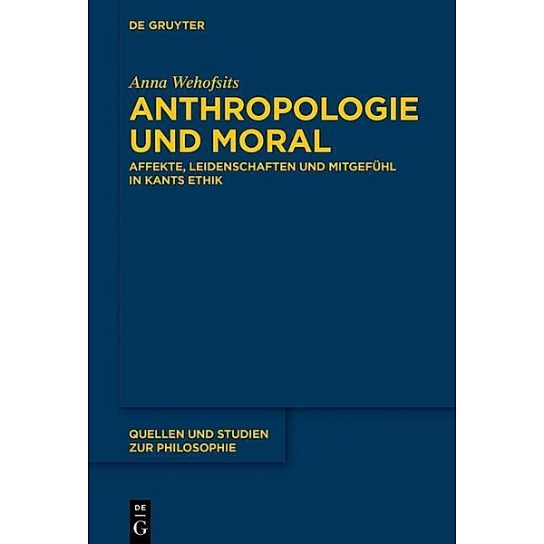 Anthropologie und Moral / Quellen und Studien zur Philosophie Bd.127, Anna Wehofsits
