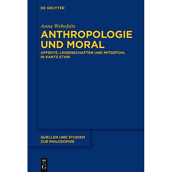 Anthropologie und Moral / Quellen und Studien zur Philosophie Bd.127, Anna Wehofsits