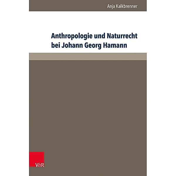 Anthropologie und Naturrecht bei Johann Georg Hamann / Hamann-Studien, Anja Kalkbrenner
