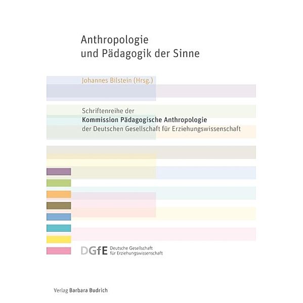 Anthropologie und Pädagogik der Sinne / Schriftenreihe der Kommission Pädagogische Anthropologie in der Deutschen Gesellschaft für Erziehungswissenschaften Bd.19