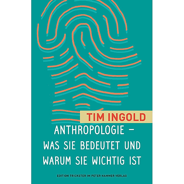 Anthropologie - was sie bedeutet und warum sie wichtig ist, Tim Ingold