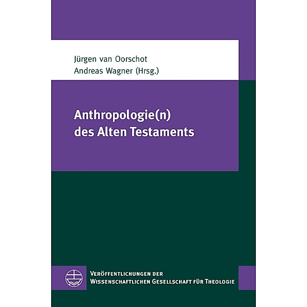 Anthropologie(n) des Alten Testaments / Veröffentlichungen der Wissenschaftlichen Gesellschaft für Theologie (VWGTh) Bd.42