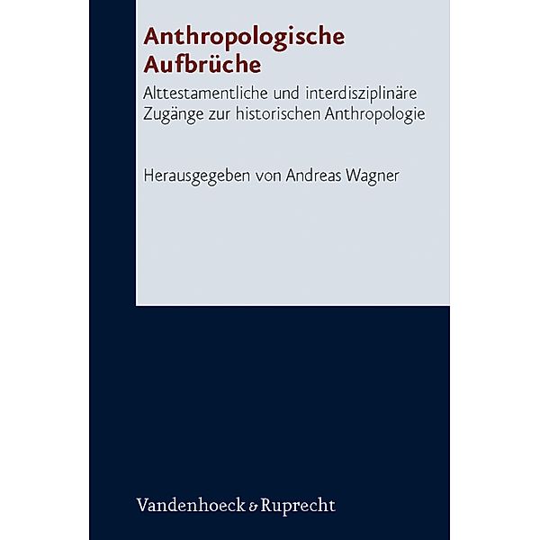 Anthropologische Aufbrüche / Forschungen zur Religion und Literatur des Alten und Neuen Testaments, Andreas Wagner