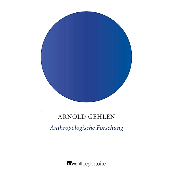 Anthropologische Forschung, Arnold Gehlen
