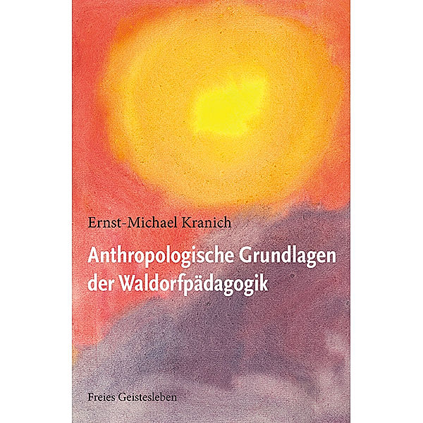 Anthropologische Grundlagen der Waldorfpädagogik, Ernst-Michael Kranich