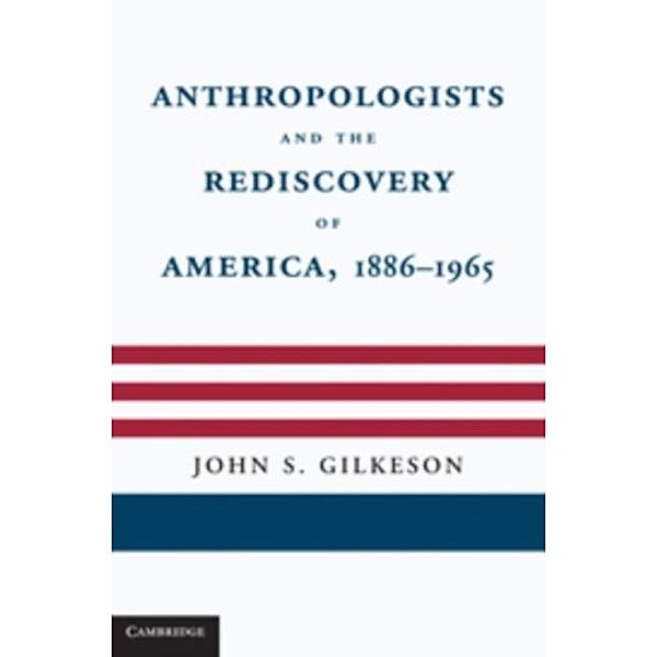 Anthropologists and the Rediscovery of America, 1886-1965, John S. Gilkeson