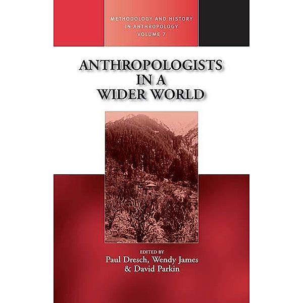 Anthropologists in a Wider World / Methodology & History in Anthropology Bd.7