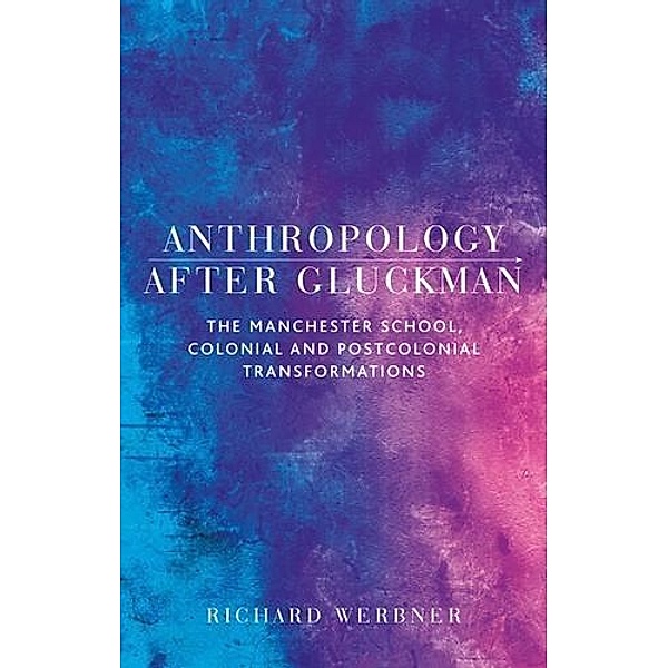 Anthropology after Gluckman, Richard Werbner