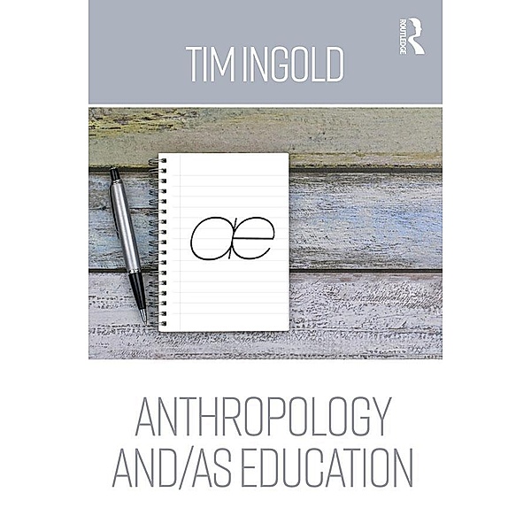 Anthropology and/as Education, Tim Ingold