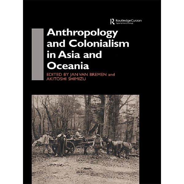 Anthropology and Colonialism in Asia, Jan van Bremen, Akitoshi Shimizu