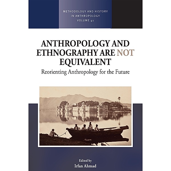 Anthropology and Ethnography are Not Equivalent / Methodology & History in Anthropology Bd.41