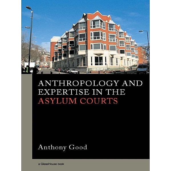 Anthropology and Expertise in the Asylum Courts, Anthony Good