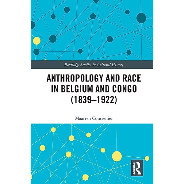 Anthropology and Race in Belgium and the Congo (1839-1922), Maarten Couttenier