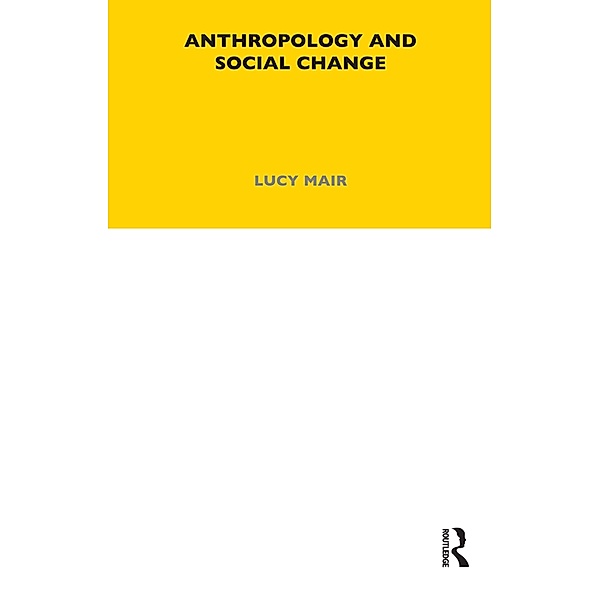 Anthropology and Social Change, Lucy P. Mair