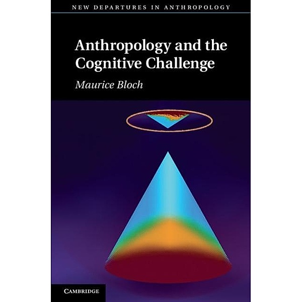 Anthropology and the Cognitive Challenge, Maurice Bloch