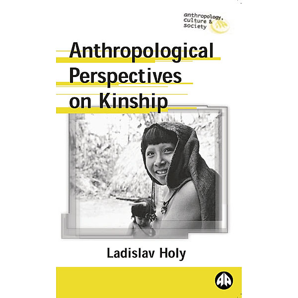 Anthropology, Culture and Society: Anthropological Perspectives on Kinship, Ladislav Holy