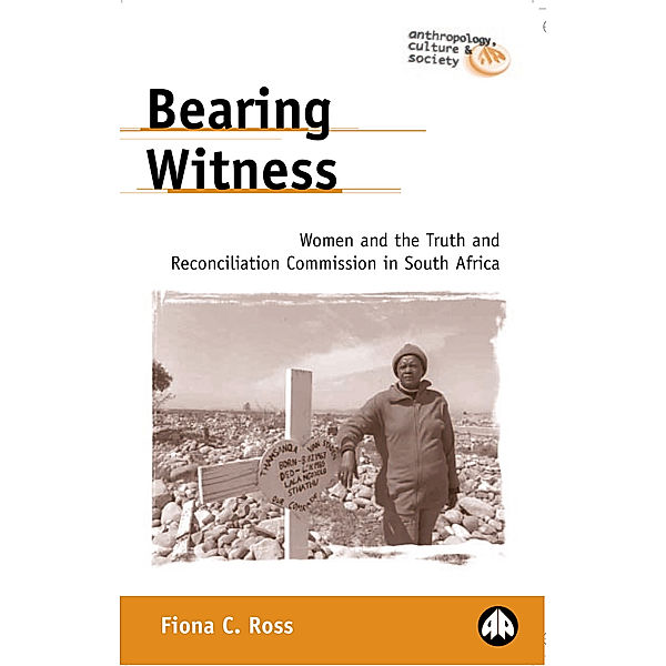 Anthropology, Culture and Society: Bearing Witness, Fiona C. Ross