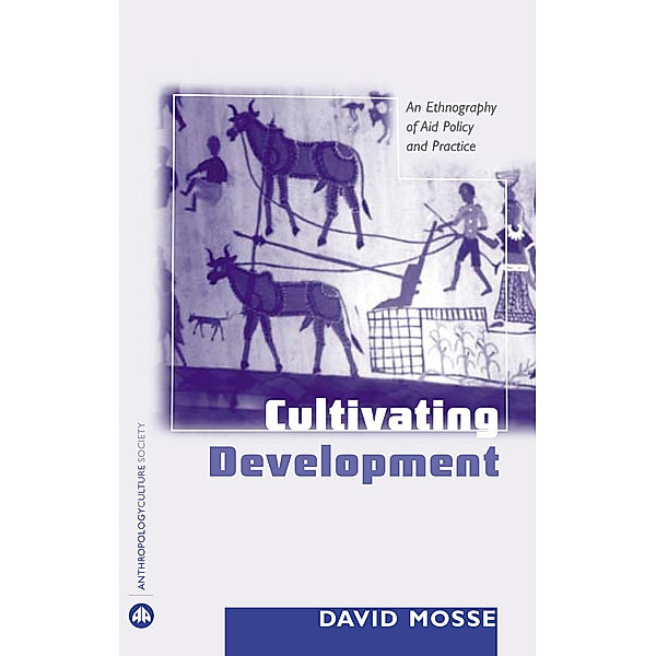 Anthropology, Culture and Society: Cultivating Development, David Mosse