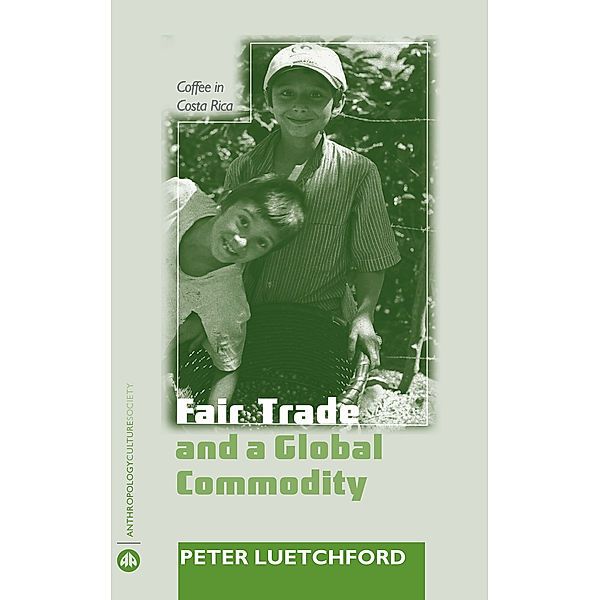 Anthropology, Culture and Society: Fair Trade and a Global Commodity, Pete Luetchford