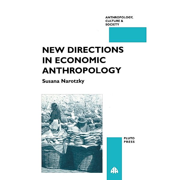 Anthropology, Culture and Society: New Directions in Economic Anthropology, Susana Narotzky