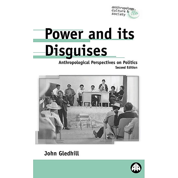 Anthropology, Culture and Society: Power and Its Disguises, John Gledhill