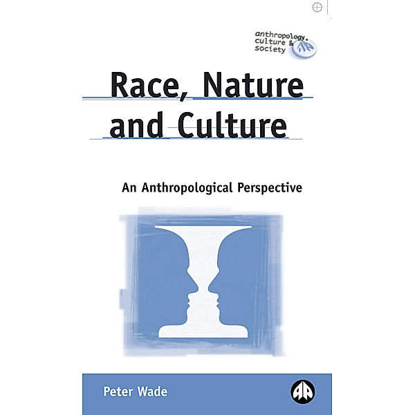 Anthropology, Culture and Society: Race, Nature and Culture, Peter Wade