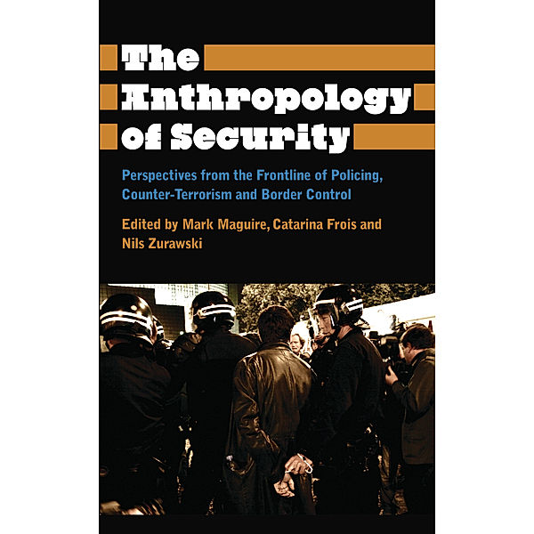 Anthropology, Culture and Society: The Anthropology of Security, Nils Zurawski, Mark Maguire, Catarina Frois