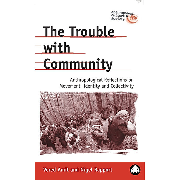 Anthropology, Culture and Society: The Trouble with Community, Nigel Rapport, Vered Amit