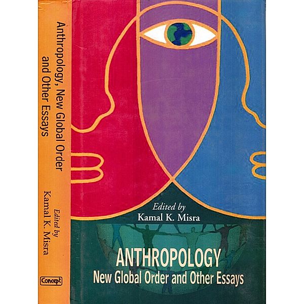 Anthropology, New Global Order and Other Essays, Kamal K. Misra