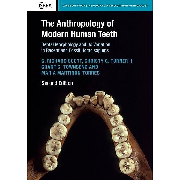 Anthropology of Modern Human Teeth / Cambridge Studies in Biological and Evolutionary Anthropology, G. Richard Scott